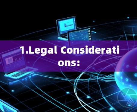 1.Legal Considerations: