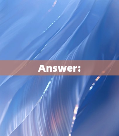 Answer: Answer: